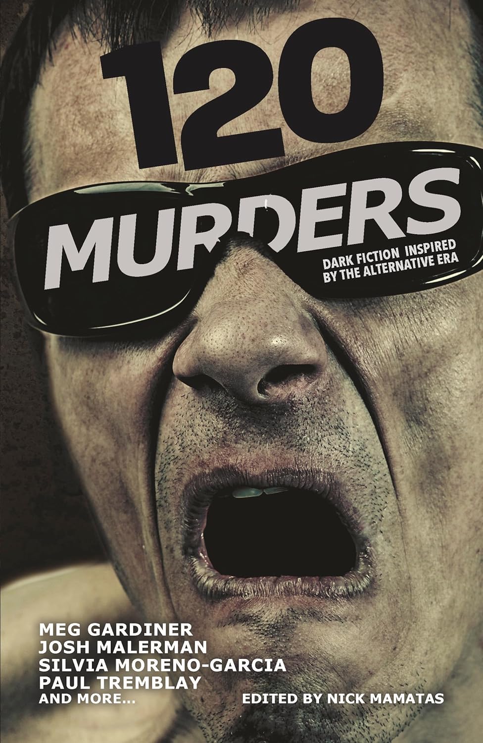 The cover of 120 Murders: Dark Fiction Inspired by the Alternative Era. Edited by Nick Mamatas. Featuring Meg Gardiner, Josh Malerman, Silvia Moreno-Garcia, Paul Tremblay, and more...